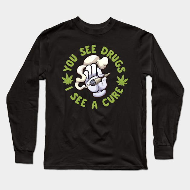 You See Drugs I See A Cure | Medical Marijuana Long Sleeve T-Shirt by thingsandthings